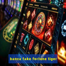 banca fake fortune tiger